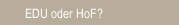 EDU oder HoF?