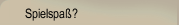 Spielspa&szlig;?